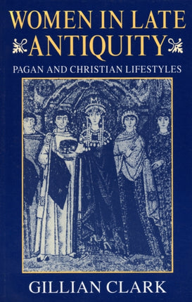 Women in Late Antiquity Pagan and Christian Lifestyles Clarendon Paperbacks