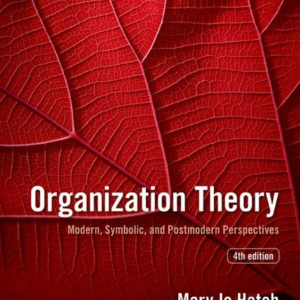 Organization Theory: Modern, Symbolic, and Postmodern Perspectives