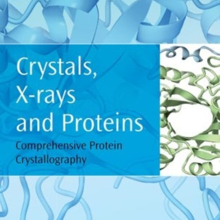 Crystals Xrays and Proteins Comprehensive Protein Crystallography