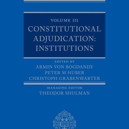 The Max Planck Handbooks in European Public Law: Volume III: Constitutional Adjudication: Institutions