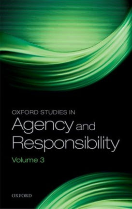 Oxford Studies in Agency and Responsibility Volume 3