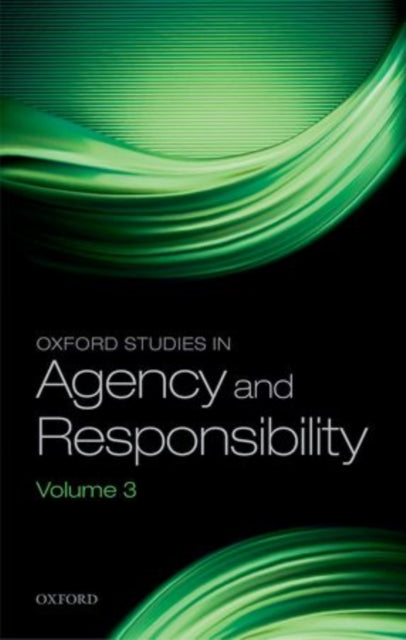Oxford Studies in Agency and Responsibility Volume 3