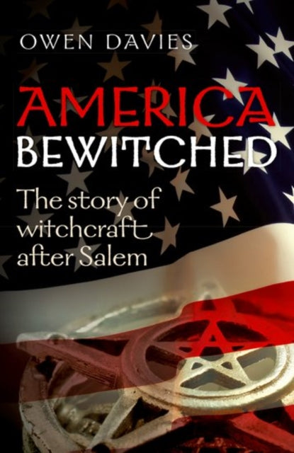 America Bewitched: The Story of Witchcraft After Salem