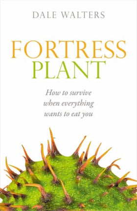 Fortress Plant: How to survive when everything wants to eat you