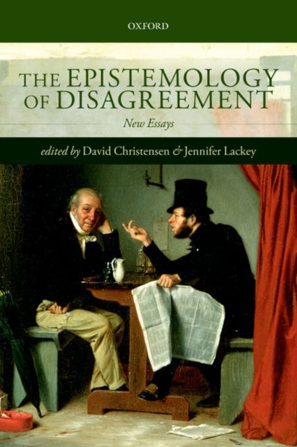 The Epistemology of Disagreement New Essays