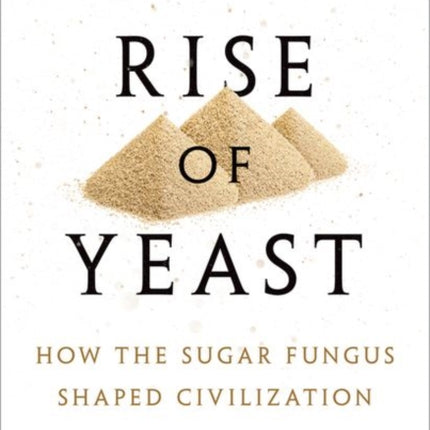 The Rise of Yeast: How the sugar fungus shaped civilisation