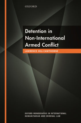 Detention in NonInternational Armed Conflict Oxford Monographs in International Humanitarian  Criminal Law