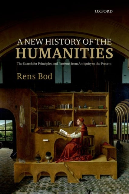 A New History of the Humanities: The Search for Principles and Patterns from Antiquity to the Present