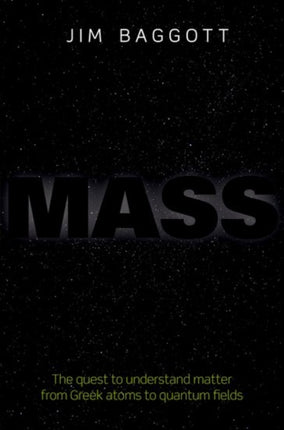 Mass: The quest to understand matter from Greek atoms to quantum fields