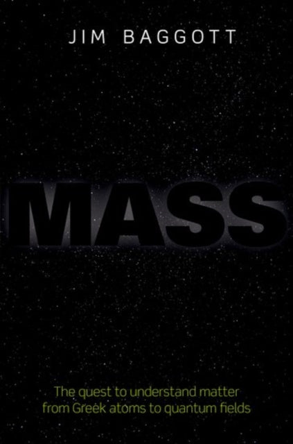 Mass: The quest to understand matter from Greek atoms to quantum fields