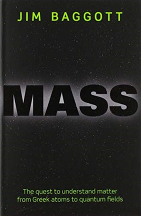 Mass: The quest to understand matter from Greek atoms to quantum fields