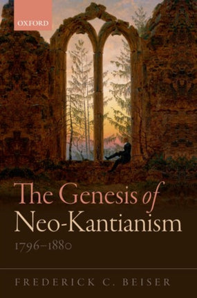 The Genesis of NeoKantianism 17961880