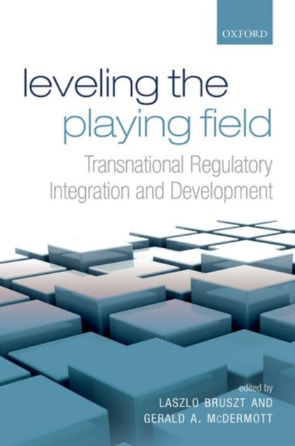 Leveling the Playing Field Transnational Regulatory Integration and Development