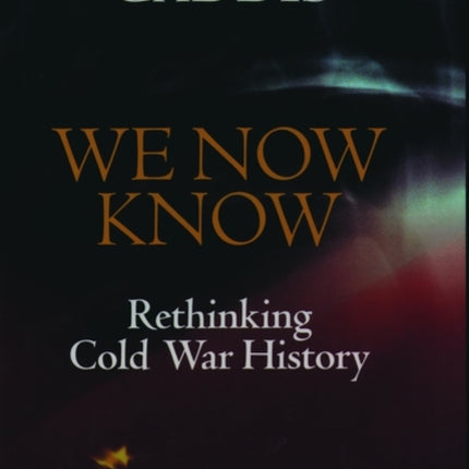 We Now Know: Rethinking Cold War History