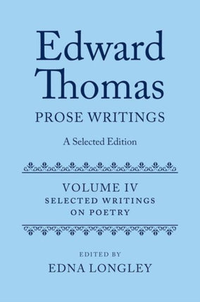 Edward Thomas: Prose Writings: A Selected Edition: Volume IV: Writings on Poetry