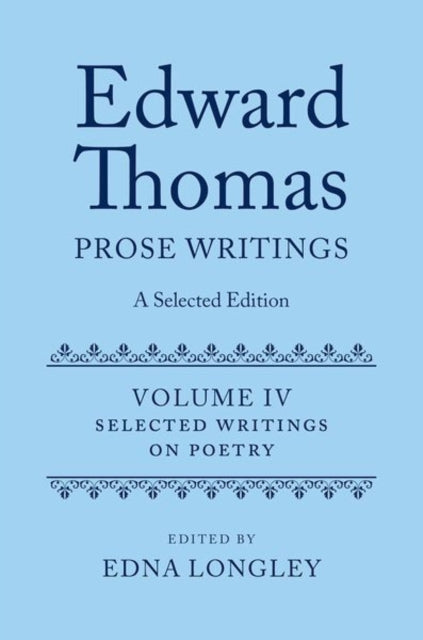 Edward Thomas: Prose Writings: A Selected Edition: Volume IV: Writings on Poetry