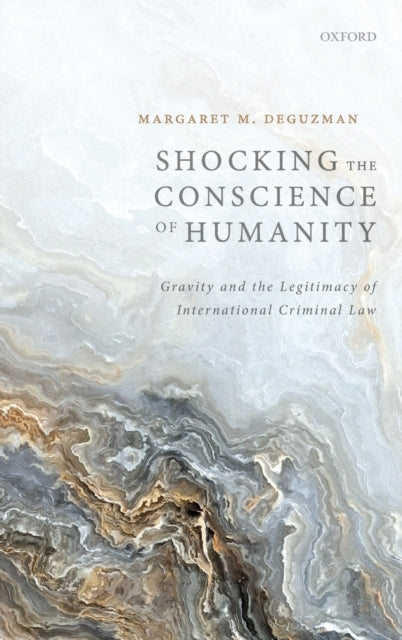 Shocking the Conscience of Humanity Gravity and the Legitimacy of International Criminal Law