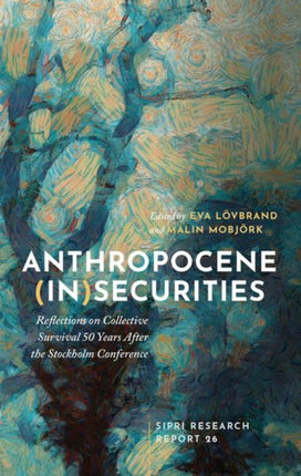 Anthropocene (In)securities: Reflections on Collective Survival 50 Years After the Stockholm Conference