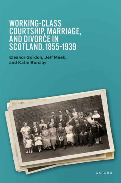 WorkingClass Courtship Marriage and Divorce in Scotland 18551939