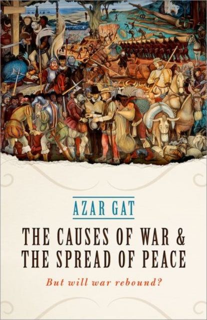 The Causes of War and the Spread of Peace: But Will War Rebound?