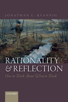 Rationality and Reflection How to Think About What to Think