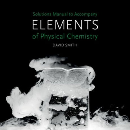 Solutions Manual to accompany Elements of Physical Chemistry 7e