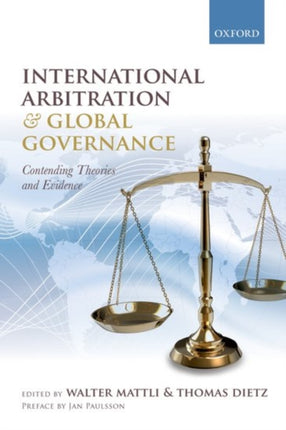 International Arbitration and Global Governance Contending Theories and Evidence