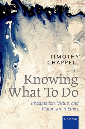 Knowing What To Do Imagination Virtue And Platonism In Ethics