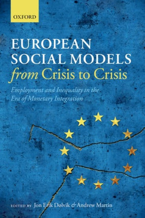 European Social Models from Crisis to Crisis Employment and Inequality in the Era of Monetary Integration