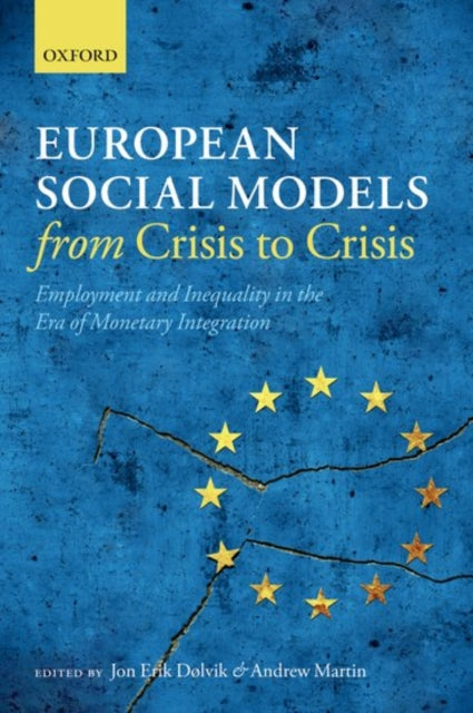 European Social Models from Crisis to Crisis Employment and Inequality in the Era of Monetary Integration