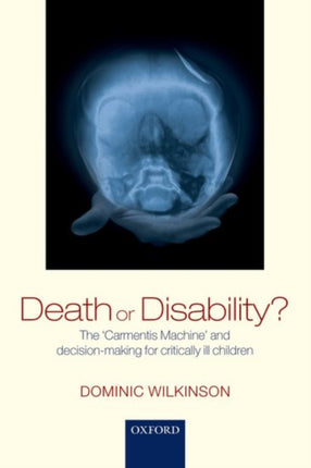 Death or Disability The Carmentis Machine And DecisionMaking For Critically Ill Children