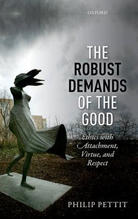 The Robust Demands of the Good Ethics with Attachment Virtue and Respect Uehiro Series in Practical Ethics