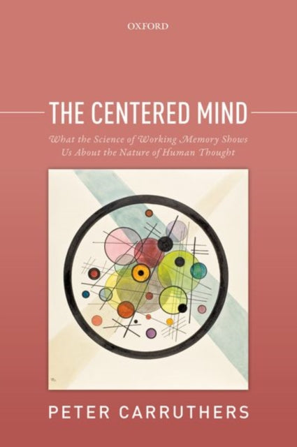 CENTERED MIND P What the Science of Working Memory Shows Us About the Nature of Human Thought