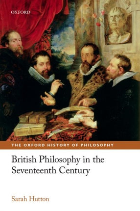 British Philosophy in the Seventeenth Century The Oxford History of Philosophy