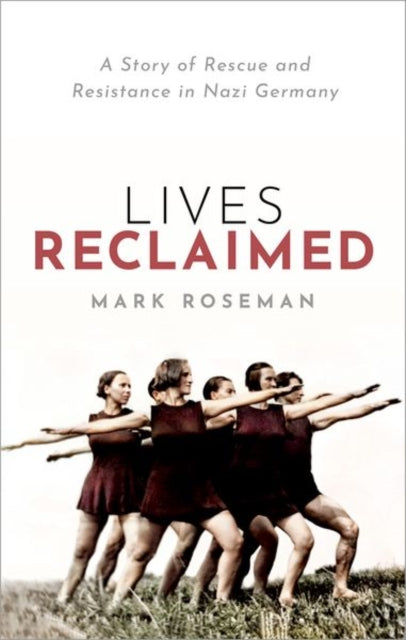 Lives Reclaimed: A Story of Rescue and Resistance in Nazi Germany