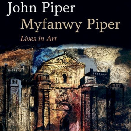 John Piper, Myfanwy Piper: A Biography