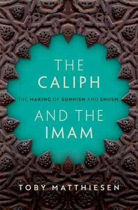 The Caliph and the Imam: The Making of Sunnism and Shiism