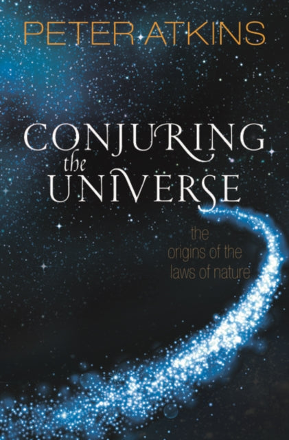 Conjuring the Universe: The Origins of the Laws of Nature