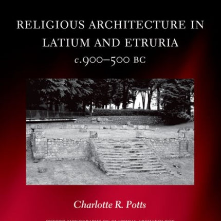 Religious Architecture in Latium and Etruria c. 900500 BC