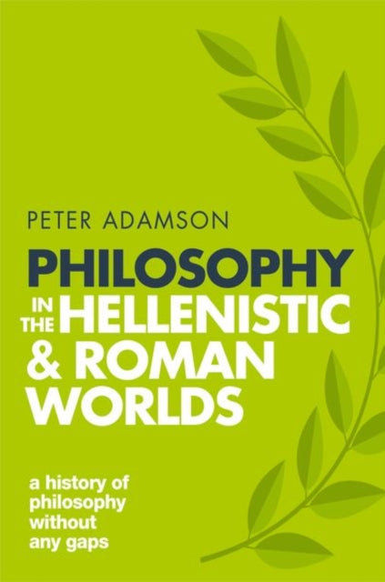 Philosophy in the Hellenistic and Roman Worlds: A history of philosophy without any gaps, Volume 2