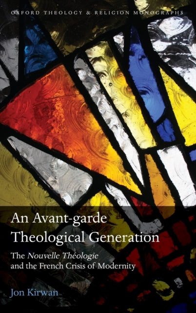 An Avant-garde Theological Generation: The Nouvelle Théologie and the French Crisis of Modernity