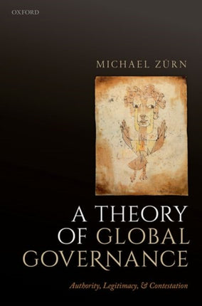 A Theory of Global Governance Authority Legitimacy and Contestation