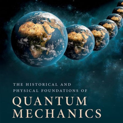 The Historical and Physical Foundations of Quantum Mechanics