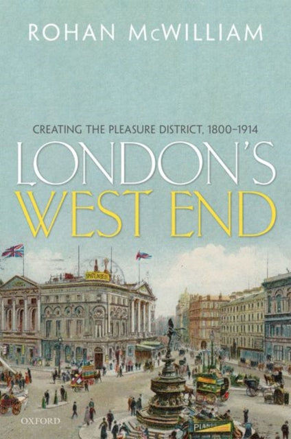 London's West End: Creating the Pleasure District, 1800-1914