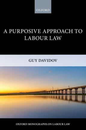 A Purposive Approach to Labour Law Oxford Monographs on Labour Law Oxford Labour Law