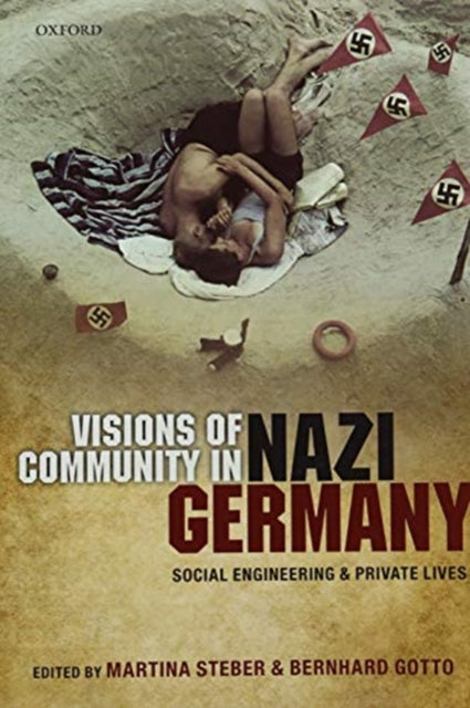 Visions of Community in Nazi Germany: Social Engineering and Private Lives