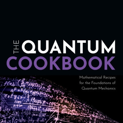 The Quantum Cookbook: Mathematical Recipes for the Foundations of Quantum Mechanics