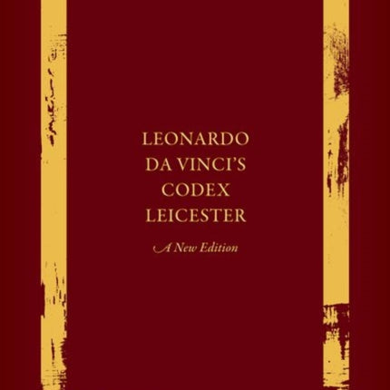 Leonardo da Vinci's Codex Leicester: A New Edition: Volume I: The Codex