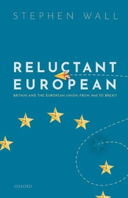 Reluctant European: Britain and the European Union from 1945 to Brexit