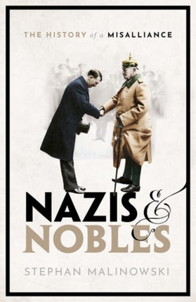 Nazis and Nobles: The History of a Misalliance